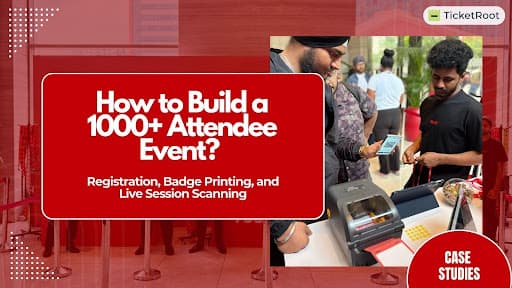 How to build a 1000+ Attendee Event? | Registration, Badge Printing and Live Session Scanning